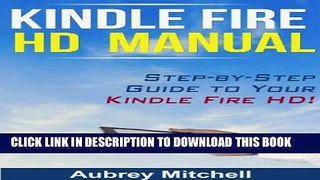 [New] Kindle Fire HD Manual: Step-by-Step Guide to Your Kindle Fire HD! Exclusive Full Ebook