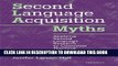 [Read PDF] Second Language Acquisition Myths: Applying Second Language Research to Classroom