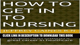 [New] How to get in to Nursing: Helpful hints towards a great career in healthcare Exclusive Online