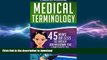 READ BOOK  Medical Terminology: 45 Mins or Less to EASILY Breakdown the Language of Medicine NOW!