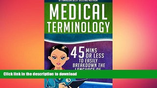FAVORITE BOOK  Medical Terminology: 45 Mins or Less to EASILY Breakdown the Language of Medicine