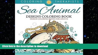 READ BOOK  Sea Animal Designs Coloring Book - An Antistress Coloring Book For Adults (Sea Animal