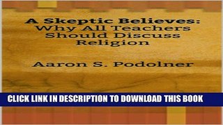 [New] A Skeptic Believes: Why All Teachers Should Discuss Religion Exclusive Full Ebook