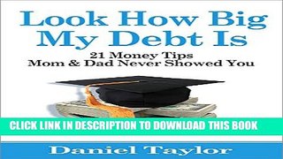[New] Look How Big My Debt Is: 21 Money Tips Mom and Dad Never Showed You Exclusive Online