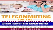 [PDF] Telecommuting for the Modern Woman: Reinventing yourself as a home working mom, wife, woman.