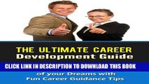 [New] The Ultimate Career Development Guide - Live the Life of your Dreams with Fun Career