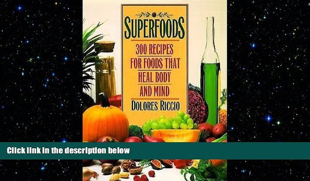 FREE DOWNLOAD Superfoods: 300 Recipes for Foods that Heal Body and Mind READ ONLINE