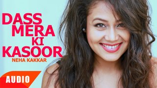 Dass Mera Ki Kasoor - Jassi Gill & Neha Kakkar - Punjabi Song 2016