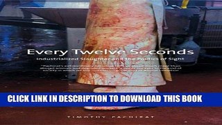 [PDF] Every Twelve Seconds: Industrialized Slaughter and the Politics of Sight (Yale Agrarian