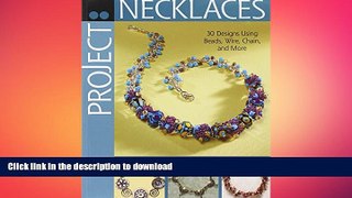 GET PDF  Project: Necklaces: 30 Designs Using Beads, Wire, Chain, and More FULL ONLINE