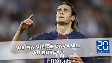 Vis ma vie de Cavani... Au bureau
