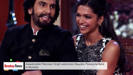 Awwdorable! Ranveer Singh welcomes Deepika Padukone back in Mumbai