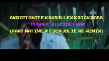 Skriptonite X Skrillex X Rick Ross - Purple Suicide Trap (Part Native x EsenJolie re-Rëmix)