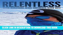 [PDF] Relentless: Seven Marathons, Seven Continents, Seven Days Popular Online