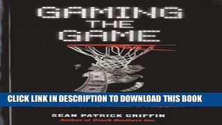 [PDF] Gaming the Game: The Story Behind the NBA Betting Scandal and the Gambler Who Made it Happen