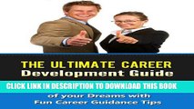 [New] The Ultimate Career Development Guide - Live the Life of your Dreams with Fun Career