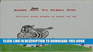 [PDF] Annie Ant To Zebra Zoo: Playing with words is what we do Exclusive Full Ebook