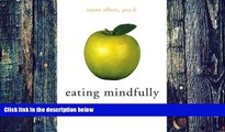 Big Deals  Eating Mindfully: How to End Mindless Eating and Enjoy a Balanced Relationship with