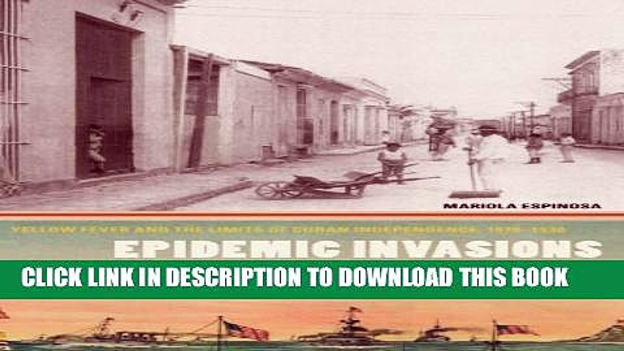 [Read PDF] Epidemic Invasions: Yellow Fever and the Limits of Cuban Independence, 1878-1930