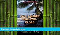 READ book  Zwei LÃ¤nder Vier Flip-Flops: Zwei Badelatscheros unterwegs in Panama und Costa Rica