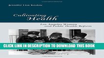 [Read PDF] Cultivating Health: Los Angeles Women and Public Health Reform (Critical Issues in