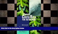 READ book  Choose Costa Rica for Retirement: Retirement Discoveries for Every Budget (Choose