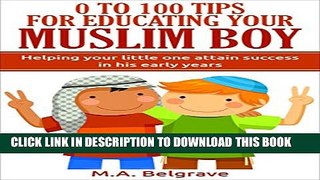 [PDF] 0 to100 Tips for Educating Your Young Muslim Boy: Helping your little one attain success in