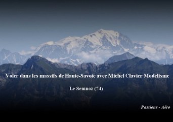Voler dans les massifs de Haute-Savoie avec Michel Clavier Modélisme - Le Semnoz (74)