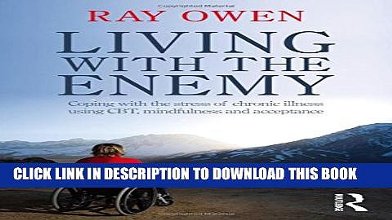 [Read PDF] Living with the Enemy: Coping with the stress of chronic illness using CBT, mindfulness