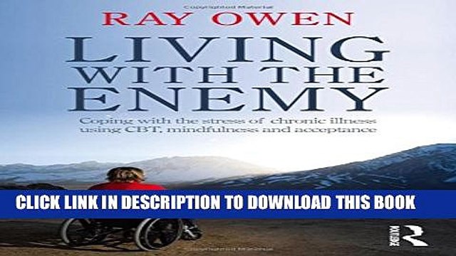 [Read PDF] Living with the Enemy: Coping with the stress of chronic illness using CBT, mindfulness
