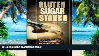 Big Deals  Gluten, Sugar, Starch: How To Free Yourself From The Food Addictions That Are Ravaging