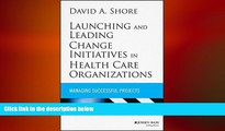 complete  Launching and Leading Change Initiatives in Health Care Organizations: Managing