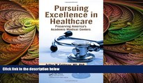 behold  Pursuing Excellence in Healthcare: Preserving America s Academic Medical Centers