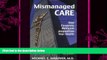 complete  Mismanaged Care: How Corporate Medicine Jeopardizes Your Health
