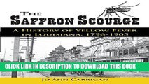 [Read PDF] The Saffron Scourge: A History of Yellow Fever in Louisiana, 1796-1905 Ebook Free