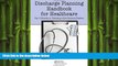 there is  Discharge Planning Handbook for Healthcare: Top 10 Secrets to Unlocking a New Revenue