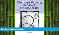 there is  Discharge Planning Handbook for Healthcare: Top 10 Secrets to Unlocking a New Revenue