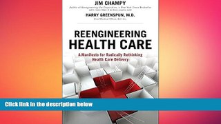 different   Reengineering Health Care: A Manifesto for Radically Rethinking Health Care Delivery