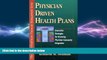 complete  Physician Driven Health Plans: Innovative Strategies for Restoring Physician-Community