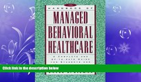 there is  The Handbook of Managed Behavioral Healthcare: A Complete and Up-to-Date Guide for