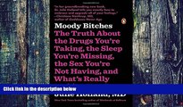 Big Deals  Moody Bitches: The Truth About the Drugs You re Taking, the Sleep You re Missing, the