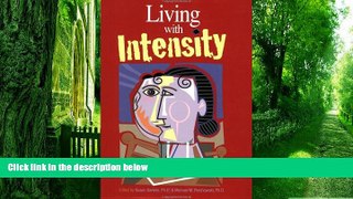 Big Deals  Living With Intensity: Understanding the Sensitivity, Excitability, and the Emotional