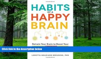 Big Deals  Habits of a Happy Brain: Retrain Your Brain to Boost Your Serotonin, Dopamine,
