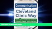 complete  Communication the Cleveland Clinic Way: How to Drive a Relationship-Centered Strategy