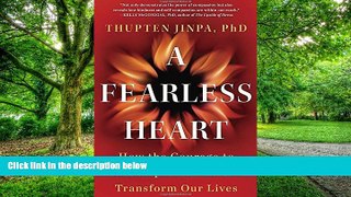 Big Deals  A Fearless Heart: How the Courage to Be Compassionate Can Transform Our Lives  Best