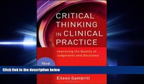 complete  Critical Thinking in Clinical Practice: Improving the Quality of Judgments and Decisions