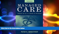 complete  Managed Care: What It Is And How It Works (Managed Health Care Handbook ( Kongstvedt))