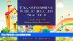 different   Transforming Public Health Practice: Leadership and Management Essentials