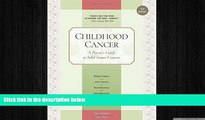 there is  Childhood Cancer: A Parent s Guide to Solid Tumor Cancers (Childhood Cancer Guides)