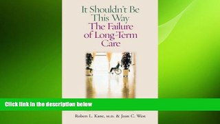 there is  It Shouldn t Be This Way: The Failure of Long-Term Care